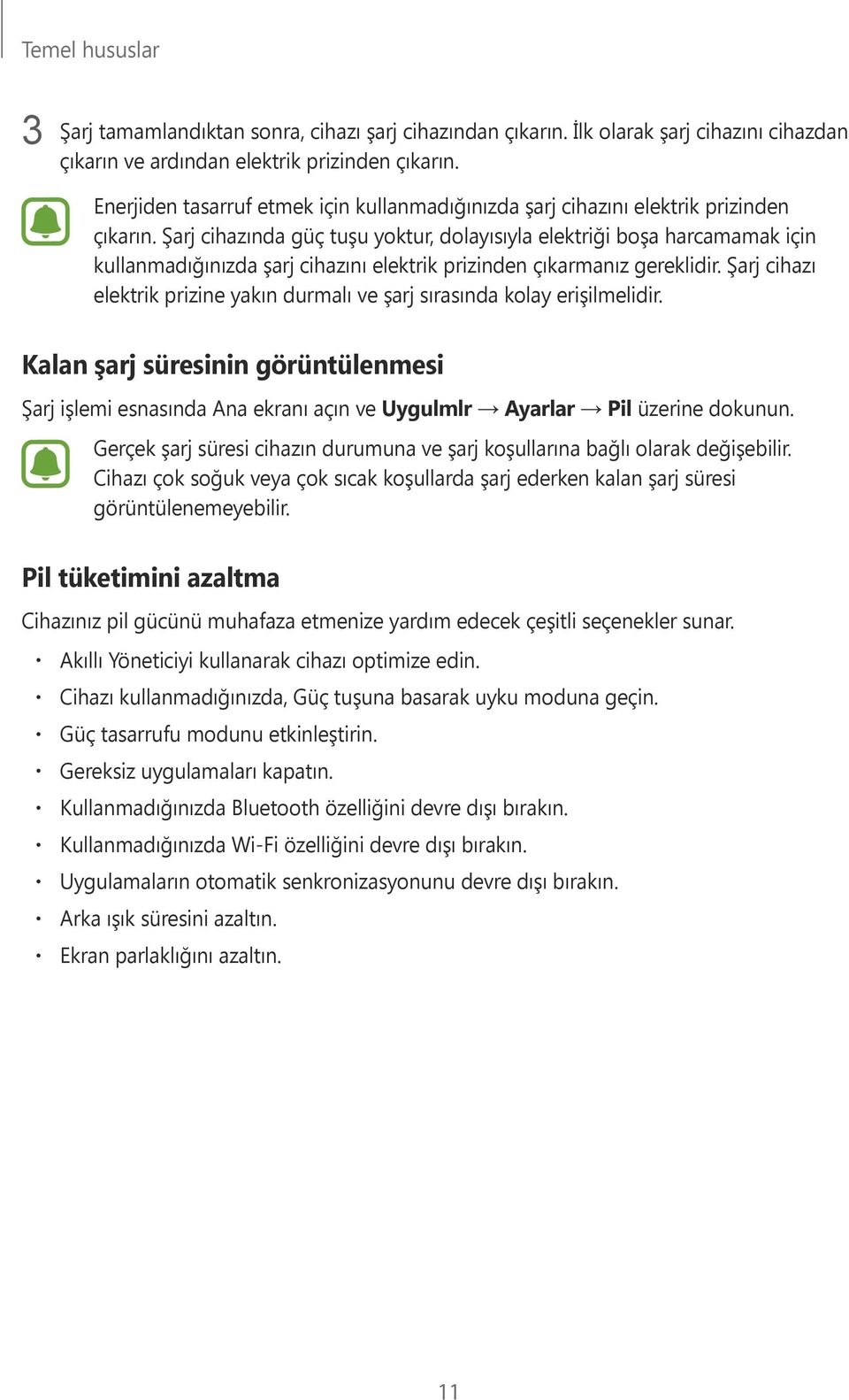 Şarj cihazında güç tuşu yoktur, dolayısıyla elektriği boşa harcamamak için kullanmadığınızda şarj cihazını elektrik prizinden çıkarmanız gereklidir.