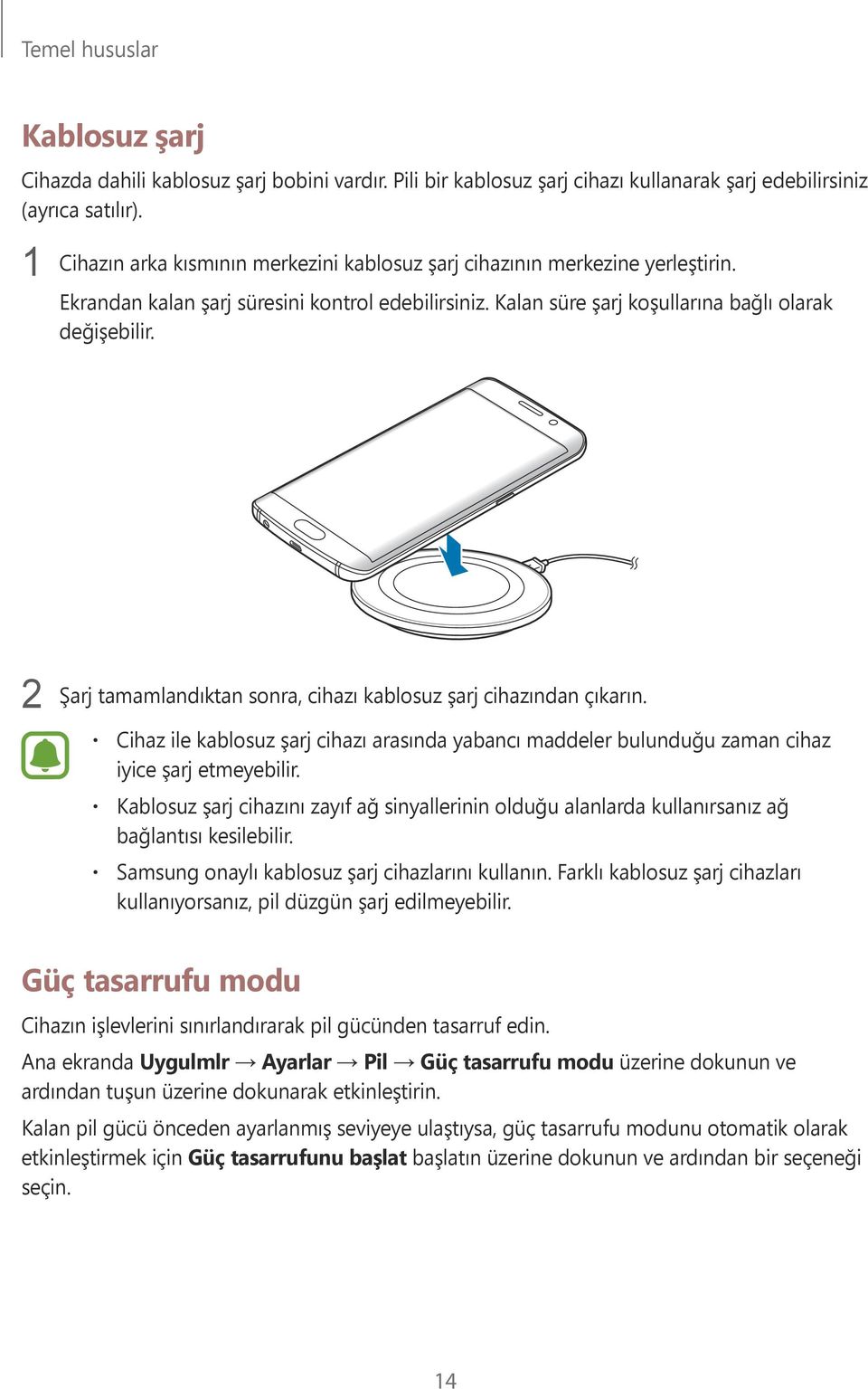 2 Şarj tamamlandıktan sonra, cihazı kablosuz şarj cihazından çıkarın. Cihaz ile kablosuz şarj cihazı arasında yabancı maddeler bulunduğu zaman cihaz iyice şarj etmeyebilir.