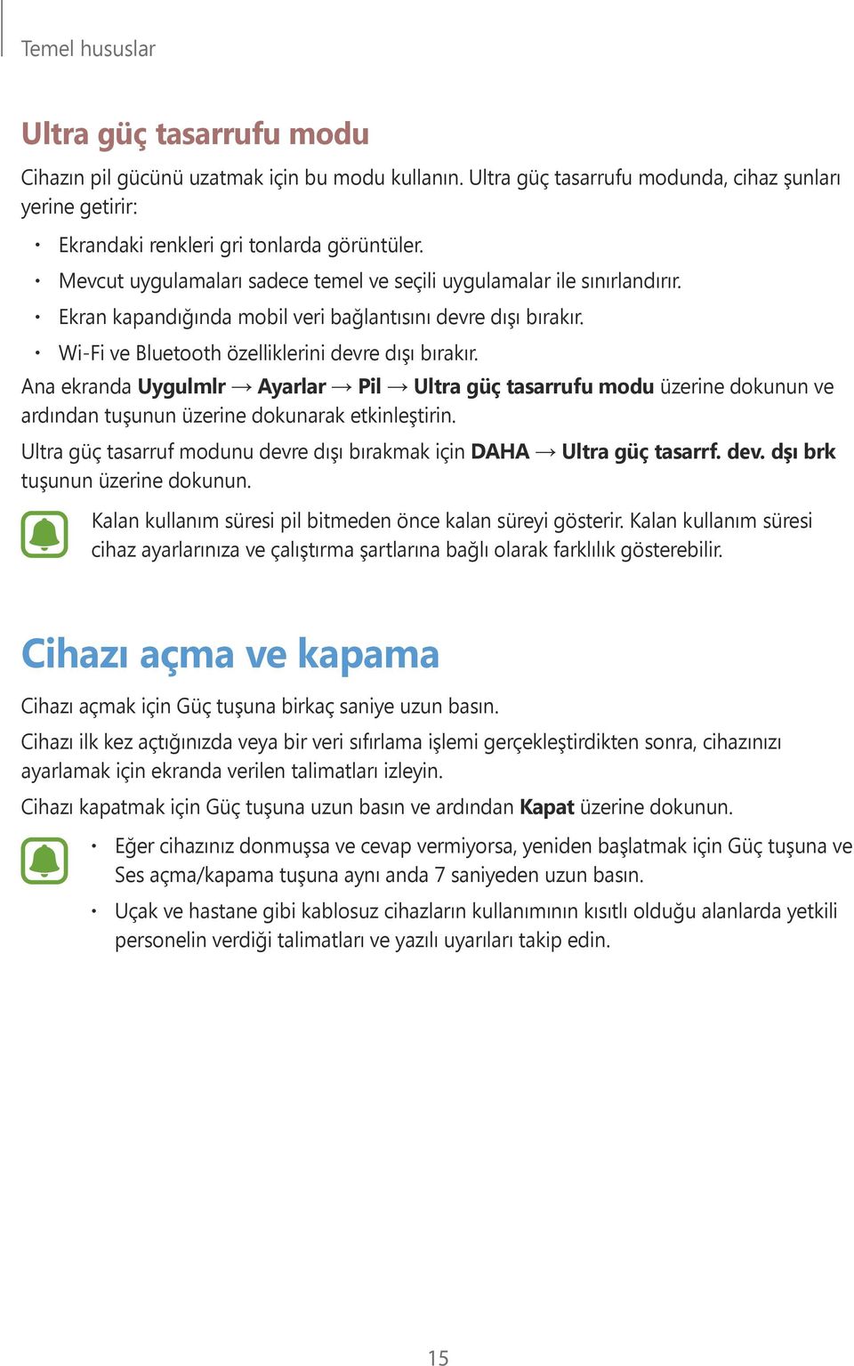 Ana ekranda Uygulmlr Ayarlar Pil Ultra güç tasarrufu modu üzerine dokunun ve ardından tuşunun üzerine dokunarak etkinleştirin.