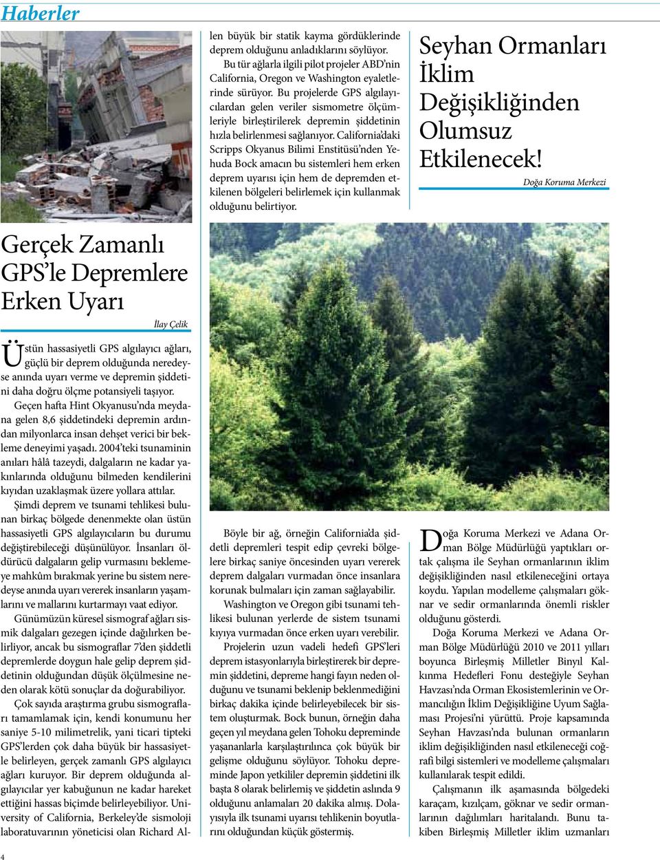 2004 teki tsunaminin anıları hâlâ tazeydi, dalgaların ne kadar yakınlarında olduğunu bilmeden kendilerini kıyıdan uzaklaşmak üzere yollara attılar.