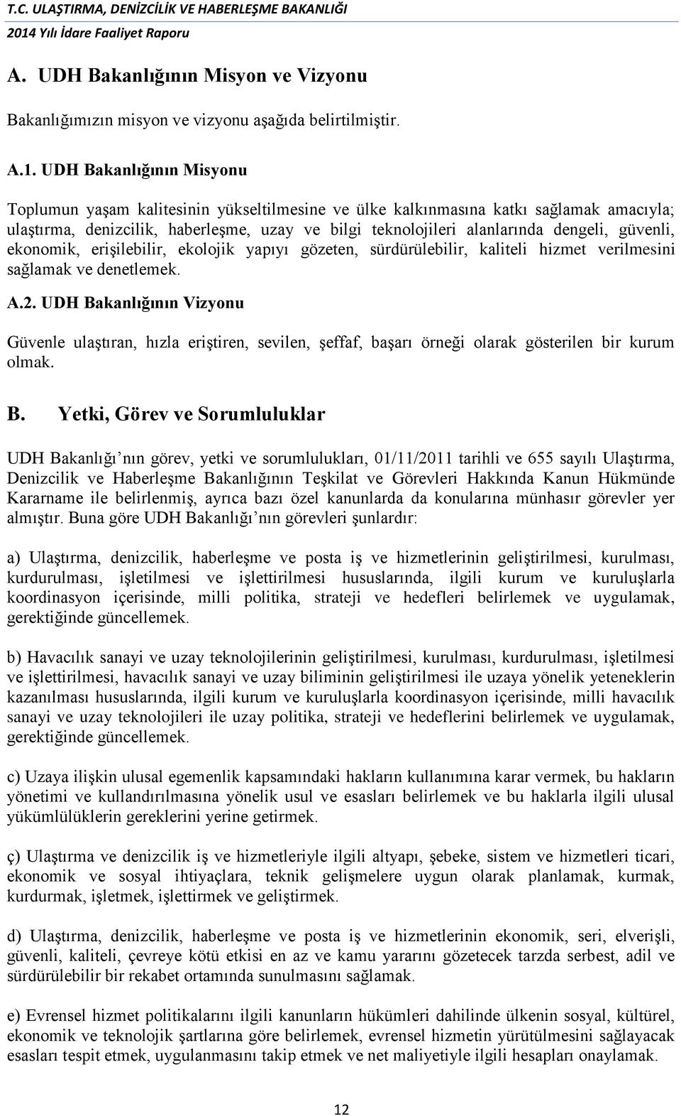 güvenli, ekonomik, erişilebilir, ekolojik yapıyı gözeten, sürdürülebilir, kaliteli hizmet verilmesini sağlamak ve denetlemek. A.2.