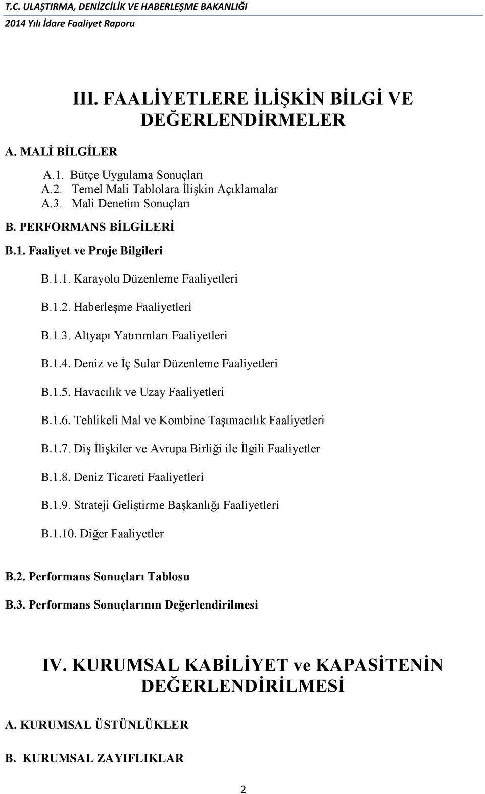 Havacılık ve Uzay Faaliyetleri B.1.6. Tehlikeli Mal ve Kombine Taşımacılık Faaliyetleri B.1.7. Diş İlişkiler ve Avrupa Birliği ile İlgili Faaliyetler B.1.8. Deniz Ticareti Faaliyetleri B.1.9.