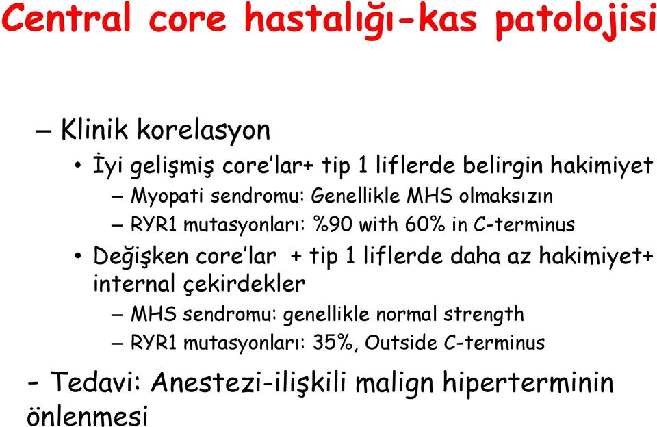 Değişken core lar + tip 1 liflerde daha az hakimiyet+ internal çekirdekler MHS sendromu: genellikle