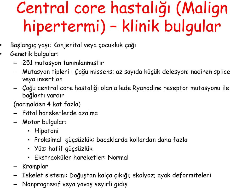 mutasyonu ile bağlantı vardır (normalden 4 kat fazla) Fötal hareketlerde azalma Motor bulgular: Hipotoni Proksimal güçsüzlük: bacaklarda kollardan daha