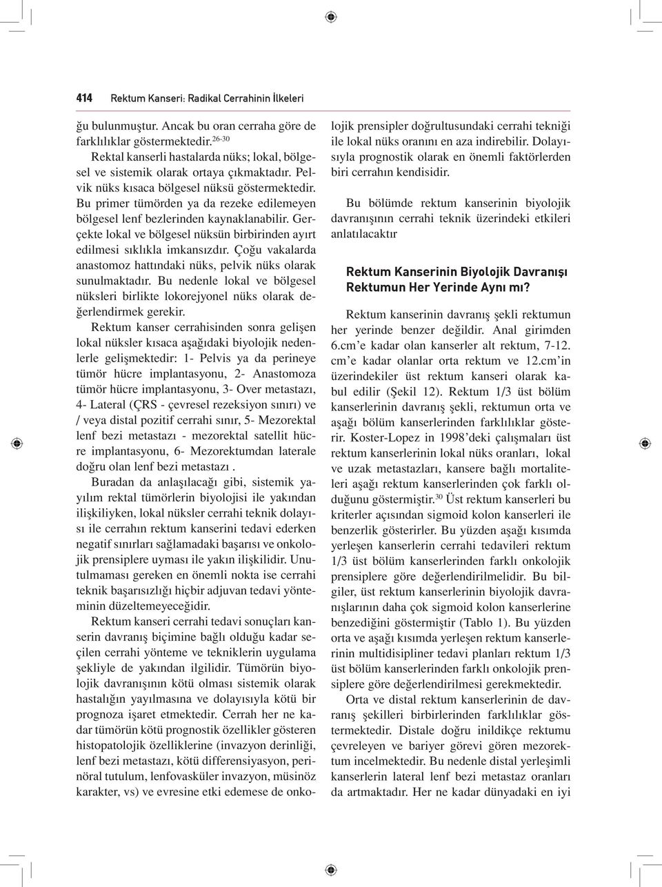 Bu primer tümörden ya da rezeke edilemeyen bölgesel lenf bezlerinden kaynaklanabilir. Gerçekte lokal ve bölgesel nüksün birbirinden ayırt edilmesi sıklıkla imkansızdır.