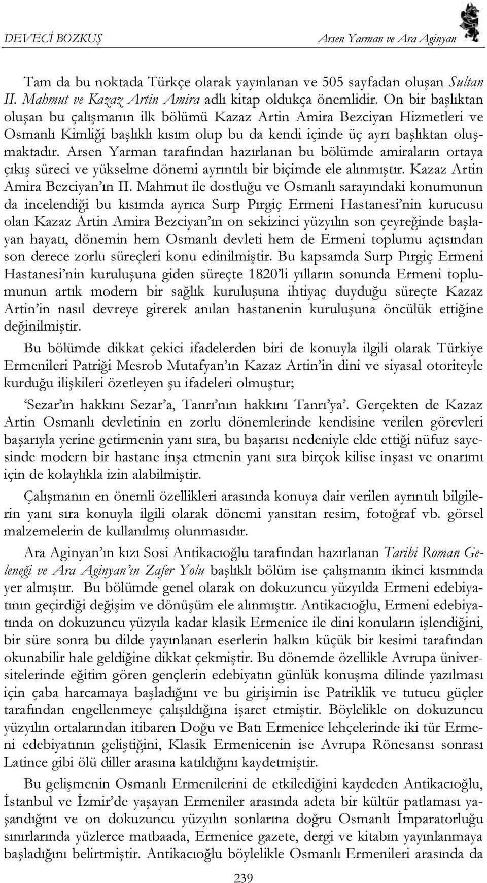 Arsen Yarman tarafından hazırlanan bu bölümde amiraların ortaya çıkış süreci ve yükselme dönemi ayrıntılı bir biçimde ele alınmıştır. Kazaz Artin Amira Bezciyan ın II.