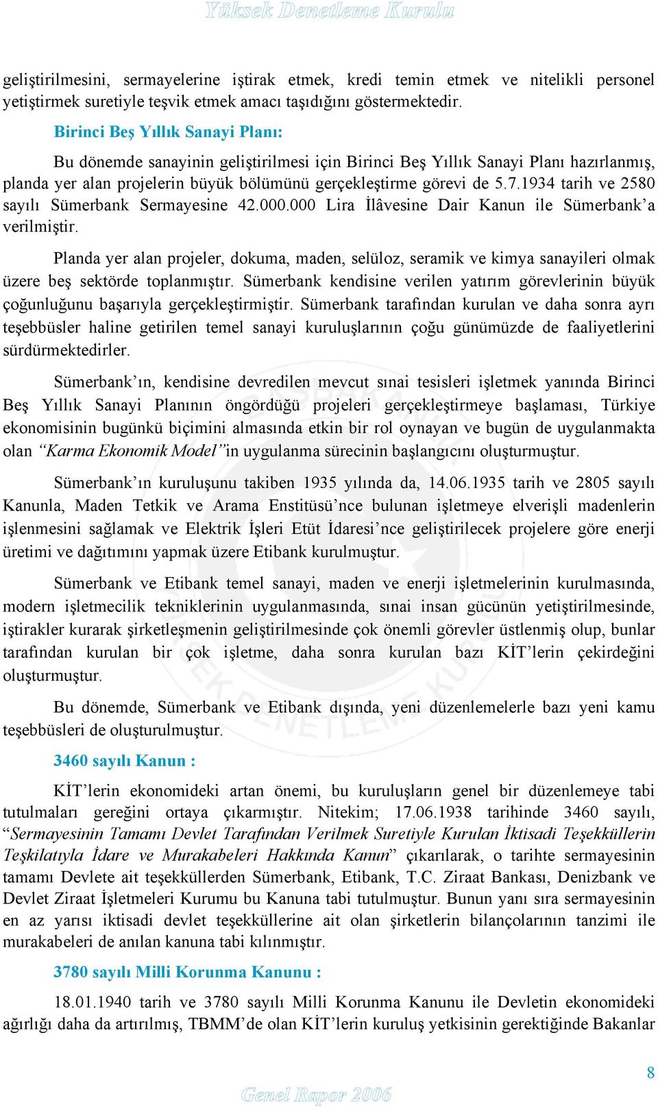 1934 tarih ve 2580 sayılı Sümerbank Sermayesine 42.000.000 Lira İlâvesine Dair Kanun ile Sümerbank a verilmiştir.