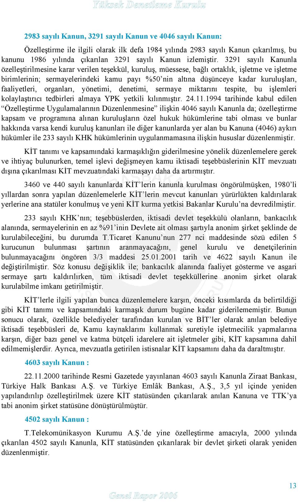 3291 sayılı Kanunla özelleştirilmesine karar verilen teşekkül, kuruluş, müessese, bağlı ortaklık, işletme ve işletme birimlerinin; sermayelerindeki kamu payı %50 nin altına düşünceye kadar