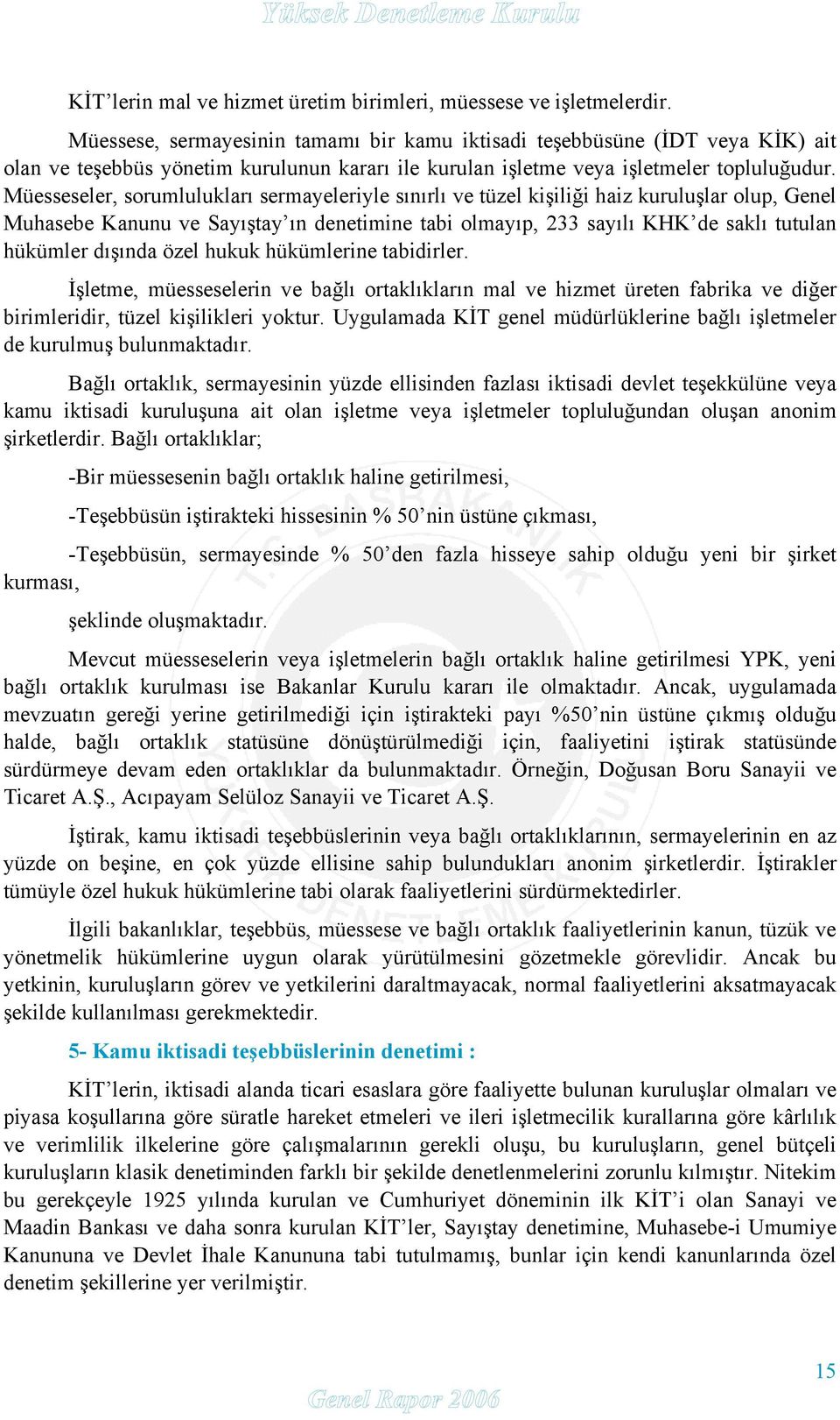 Müesseseler, sorumlulukları sermayeleriyle sınırlı ve tüzel kişiliği haiz kuruluşlar olup, Genel Muhasebe Kanunu ve Sayıştay ın denetimine tabi olmayıp, 233 sayılı KHK de saklı tutulan hükümler