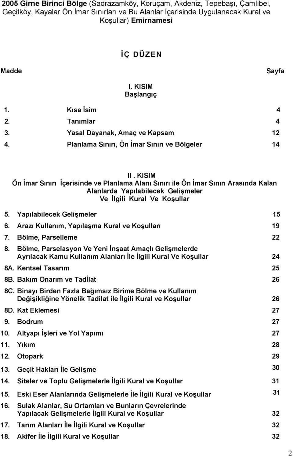 KISIM Ön İmar Sınırı İçerisinde ve Planlama Alanı Sınırı ile Ön İmar Sınırı Arasında Kalan Alanlarda Yapılabilecek Gelişmeler Ve İlgili Kural Ve Koşullar 5. Yapılabilecek Gelişmeler 15 6.