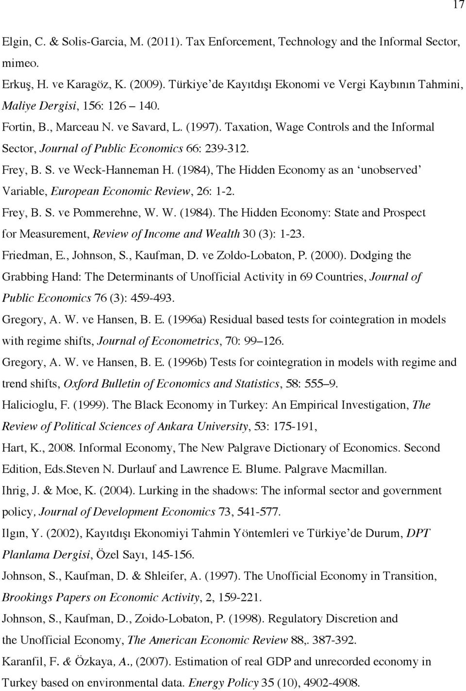 Taxation, Wage Controls and the Informal Sector, Journal of Public Economics 66: 239-312. Frey, B. S. ve Weck-Hanneman H.