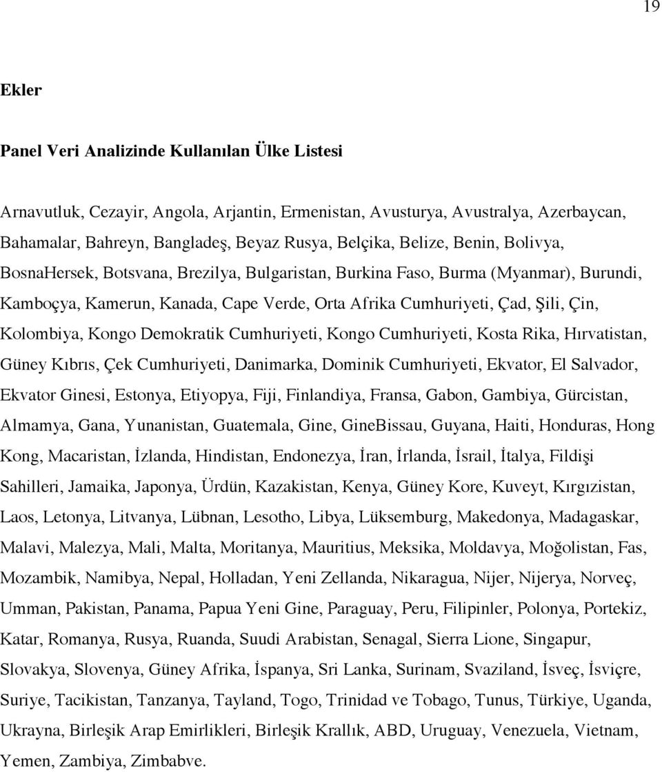 Kolombiya, Kongo Demokratik Cumhuriyeti, Kongo Cumhuriyeti, Kosta Rika, Hırvatistan, Güney Kıbrıs, Çek Cumhuriyeti, Danimarka, Dominik Cumhuriyeti, Ekvator, El Salvador, Ekvator Ginesi, Estonya,