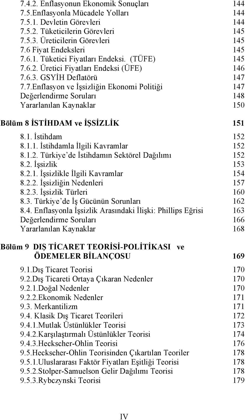 1. İstihdam 152 8.1.1. İstihdamla İlgili Kavramlar 152 8.1.2. Türkiye de İstihdamın Sektörel Dağılımı 152 8.2. İşsizlik 153 8.2.1. İşsizlikle İlgili Kavramlar 154 8.2.2. İşsizliğin Nedenleri 157 8.2.3. İşsizlik Türleri 160 8.