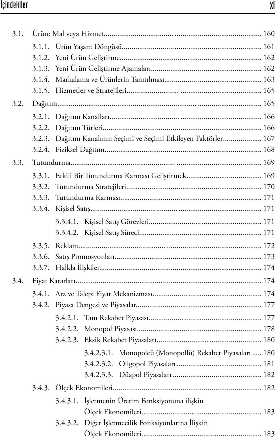 .. 167 3.2.4. Fiziksel Dağıtım... 168 3.3. Tutundurma... 169 3.3.1. Etkili Bir Tutundurma Karması Geliştirmek... 169 3.3.2. Tutundurma Stratejileri... 170 3.3.3. Tutundurma Karması... 171 3.3.4. Kişisel Satış.