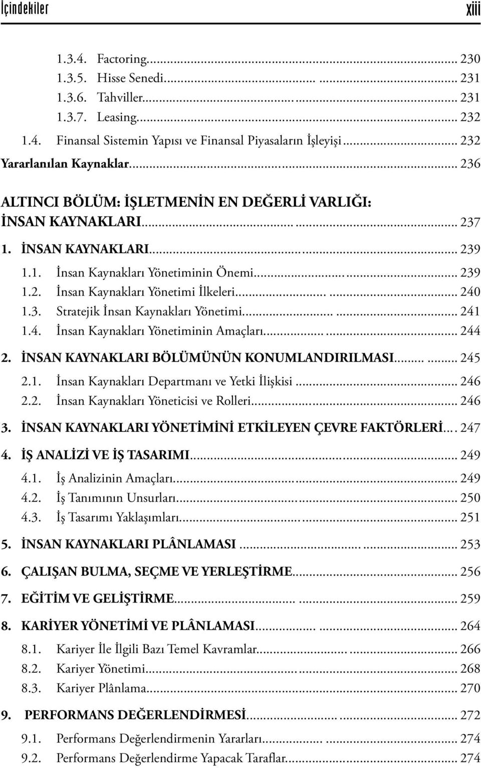 .. 240 1.3. Stratejik İnsan Kaynakları Yönetimi... 241 1.4. İnsan Kaynakları Yönetiminin Amaçları... 244 2. İNSAN KAYNAKLARI BÖLÜMÜNÜN KONUMLANDIRILMASI... 245 2.1. İnsan Kaynakları Departmanı ve Yetki İlişkisi.