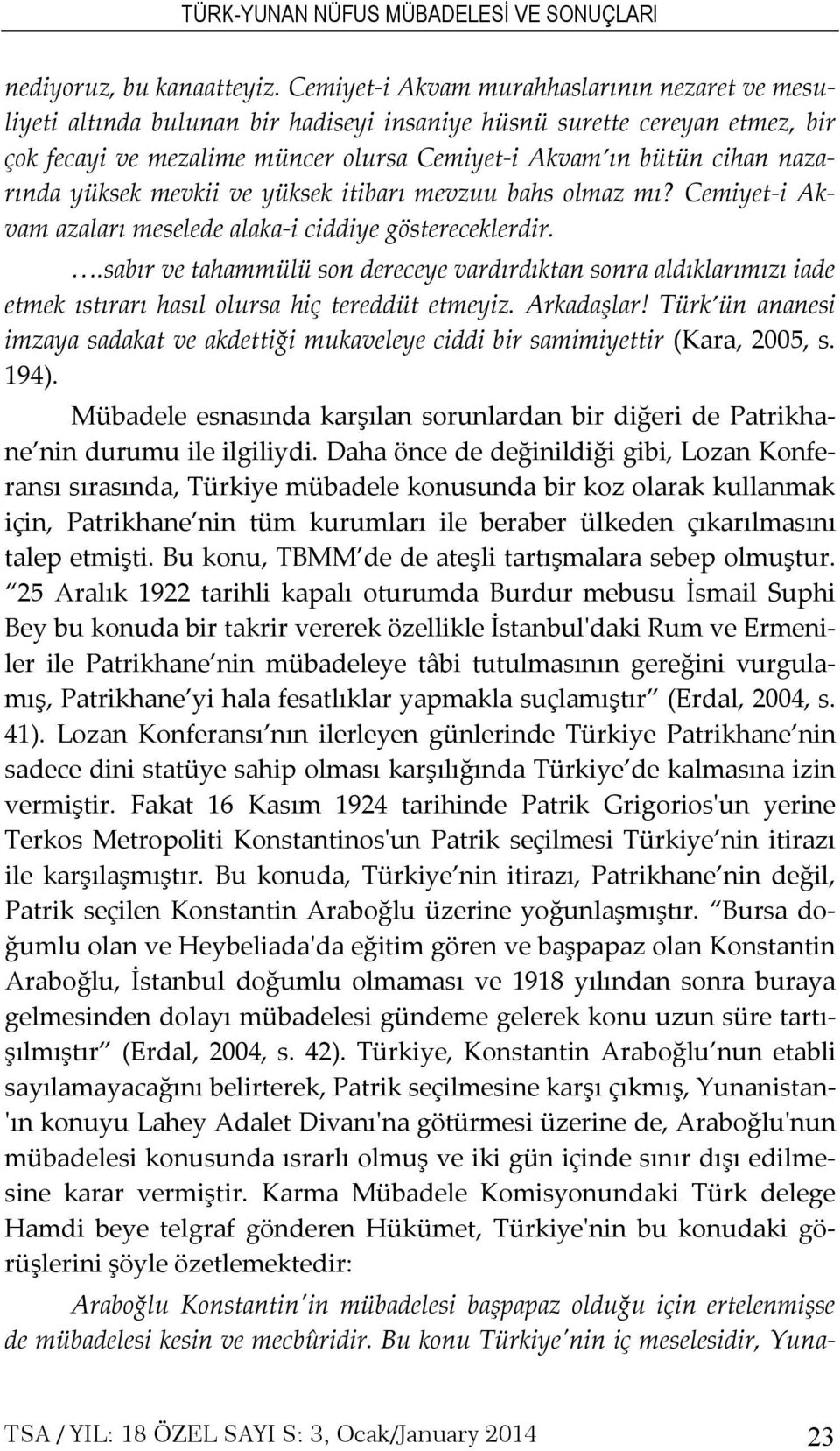 nazarında yüksek mevkii ve yüksek itibarı mevzuu bahs olmaz mı? Cemiyet-i Akvam azaları meselede alaka-i ciddiye göstereceklerdir.