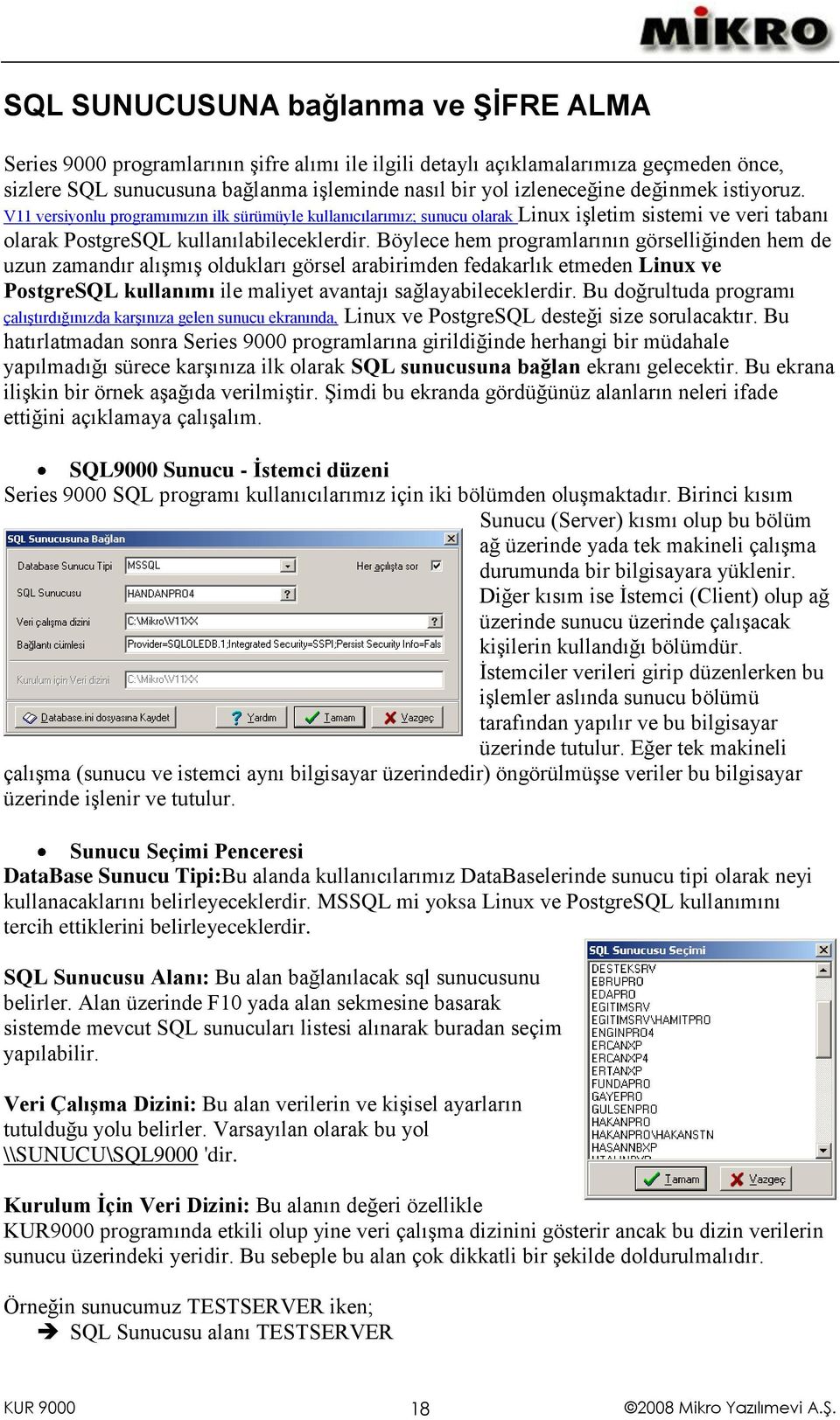 Böylece hem programlarının görselliğinden hem de uzun zamandır alışmış oldukları görsel arabirimden fedakarlık etmeden Linux ve PostgreSQL kullanımı ile maliyet avantajı sağlayabileceklerdir.