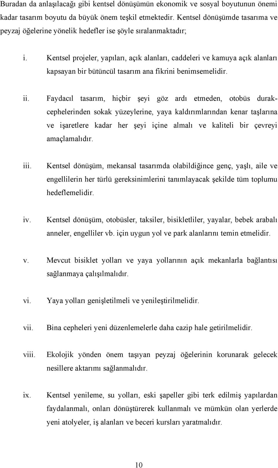 Kentsel projeler, yapıları, açık alanları, caddeleri ve kamuya açık alanları kapsayan bir bütüncül tasarım ana fikrini benimsemelidir. ii.