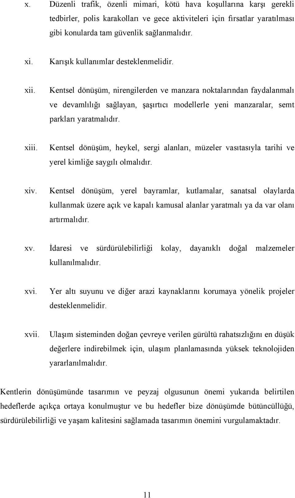 Kentsel dönüşüm, nirengilerden ve manzara noktalarından faydalanmalı ve devamlılığı sağlayan, şaşırtıcı modellerle yeni manzaralar, semt parkları yaratmalıdır. xiii.