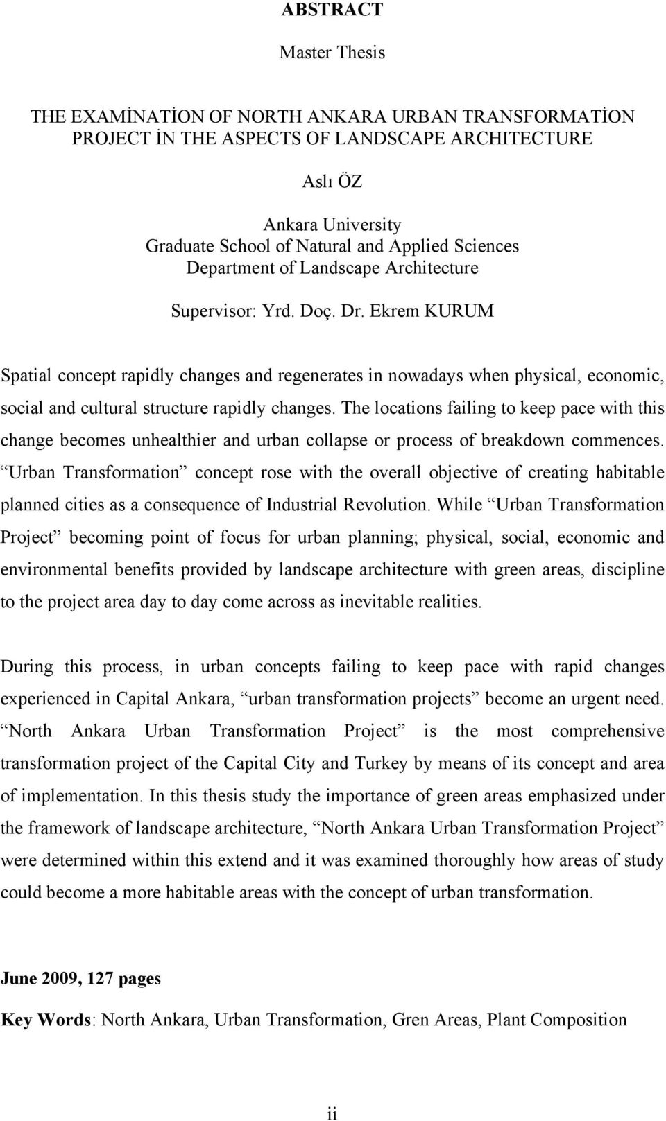 Ekrem KURUM Spatial concept rapidly changes and regenerates in nowadays when physical, economic, social and cultural structure rapidly changes.