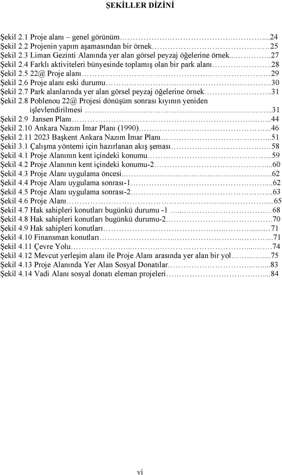 .31 Şekil 2.8 Poblenou 22@ Projesi dönüşüm sonrası kıyının yeniden işlevlendirilmesi.......31 Şekil 2.9 Jansen Planı.....44 Şekil 2.10 Ankara Nazım İmar Planı (1990)...46 Şekil 2.