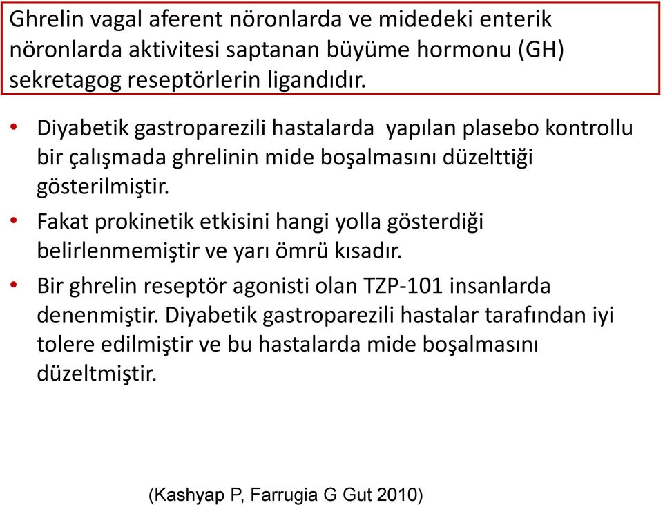 Fakat prokinetik etkisini hangi yolla gösterdiği belirlenmemiştir ve yarı ömrü kısadır.