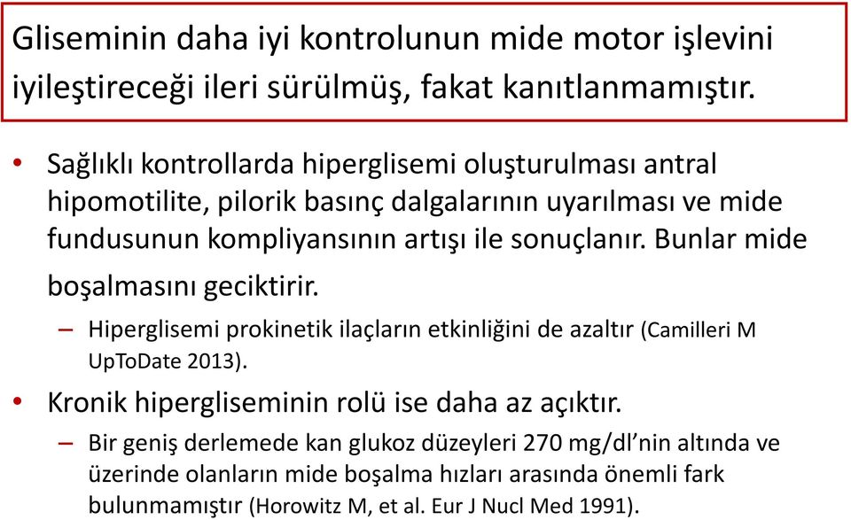 sonuçlanır. Bunlar mide boşalmasını geciktirir. Hiperglisemi prokinetik ilaçların etkinliğini de azaltır (Camilleri M UpToDate 2013).