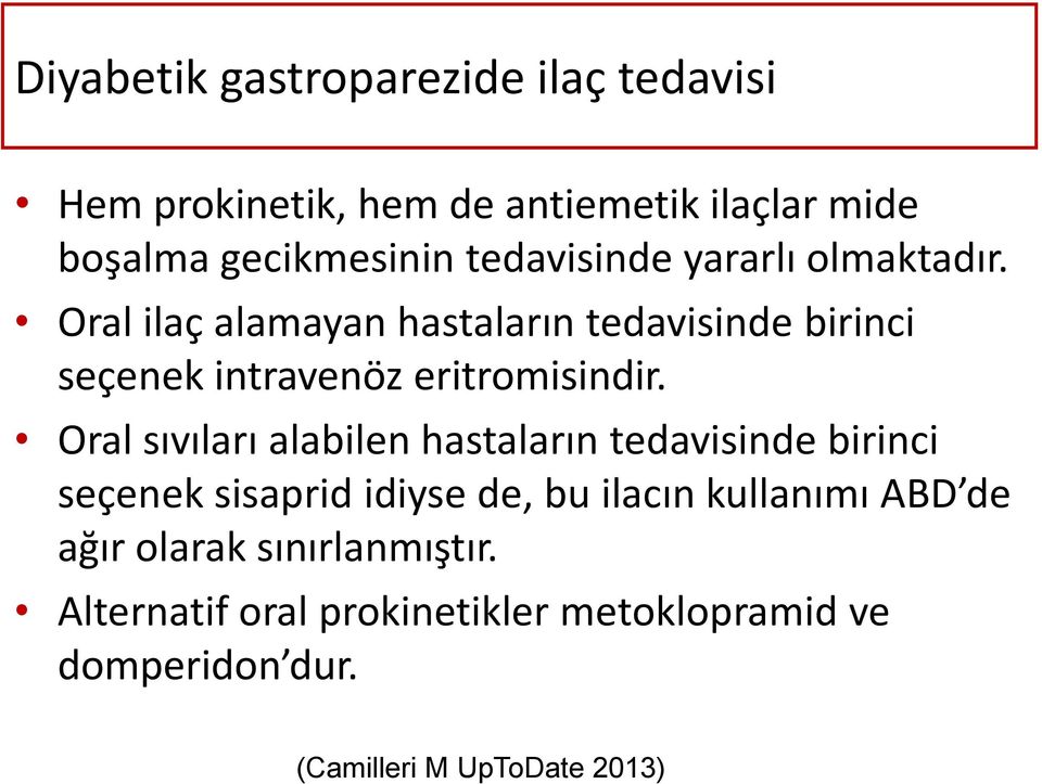 Oral ilaç alamayan hastaların tedavisinde birinci seçenek intravenöz eritromisindir.