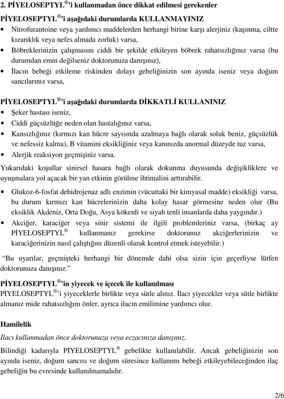 bebeği etkileme riskinden dolayı gebeliğinizin son ayında iseniz veya doğum sancılarınız varsa, PİYELOSEPTYL i aşağıdaki durumlarda DİKKATLİ KULLANINIZ Şeker hastası iseniz, Ciddi güçsüzlüğe neden