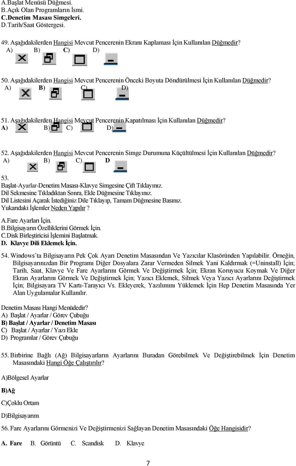 Aşağıdakilerden Hangisi Mevcut Pencerenin Kapatılması İçin Kullanılan Düğmedir? A) B) C) D) 52. Aşağıdakilerden Hangisi Mevcut Pencerenin Simge Durumuna Küçültülmesi İçin Kullanılan Düğmedir?