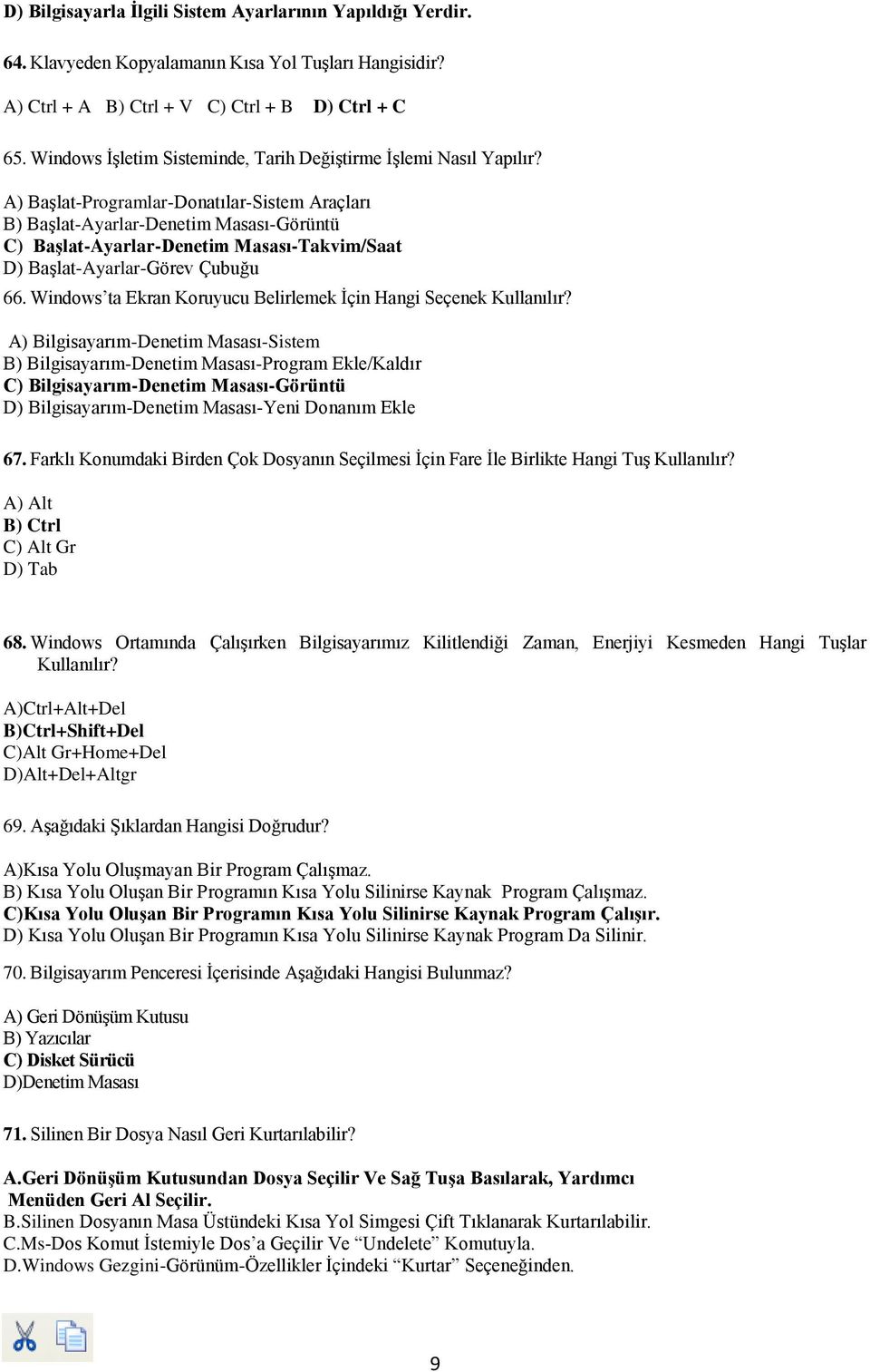 A) Başlat-Programlar-Donatılar-Sistem Araçları B) Başlat-Ayarlar-Denetim Masası-Görüntü C) Başlat-Ayarlar-Denetim Masası-Takvim/Saat D) Başlat-Ayarlar-Görev Çubuğu 66.