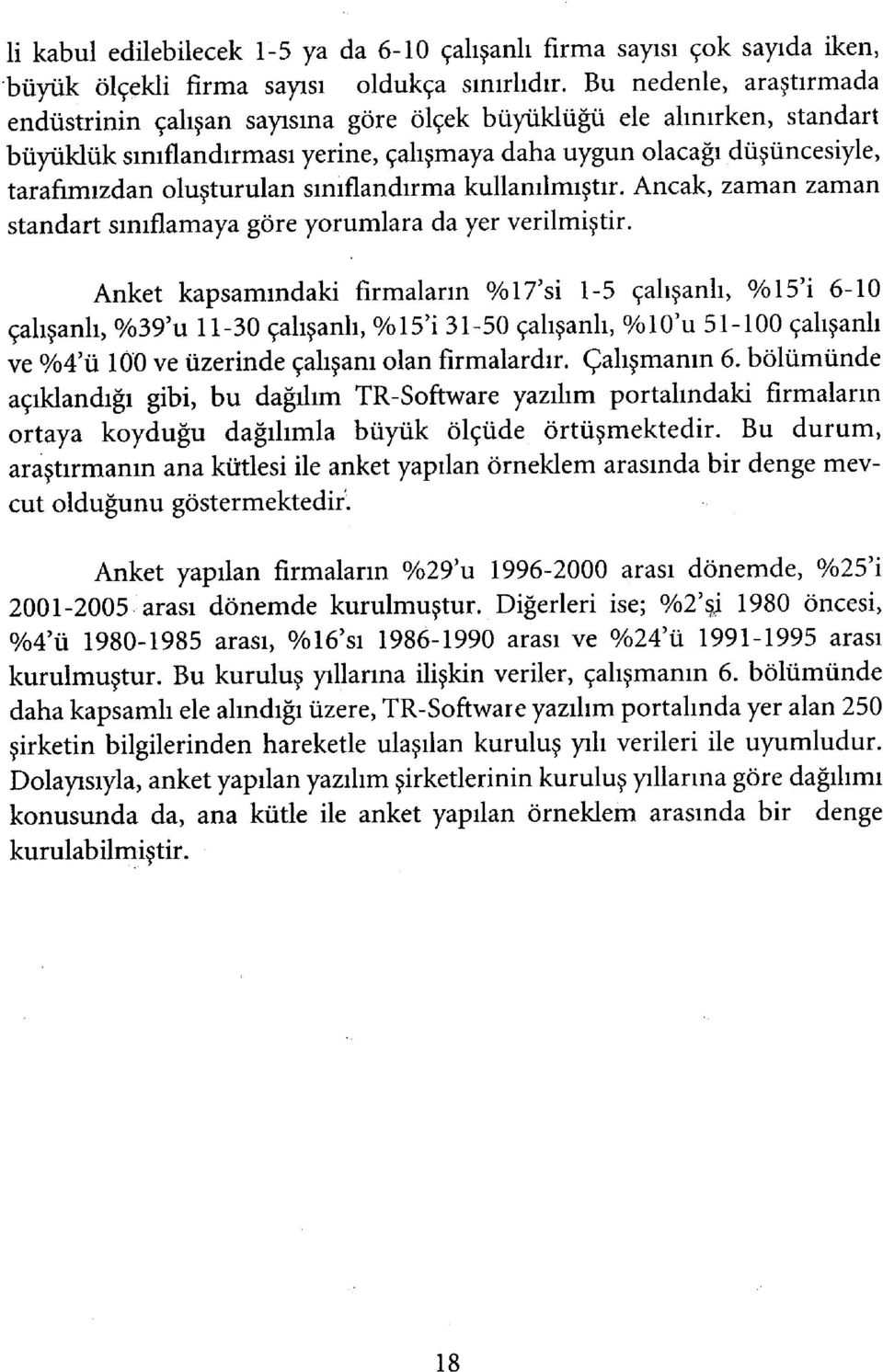 sınıflandırma kullanılmıştır. Ancak, zaman zaman standart sınıflamaya göre yorumlara da yer verilmiştir.