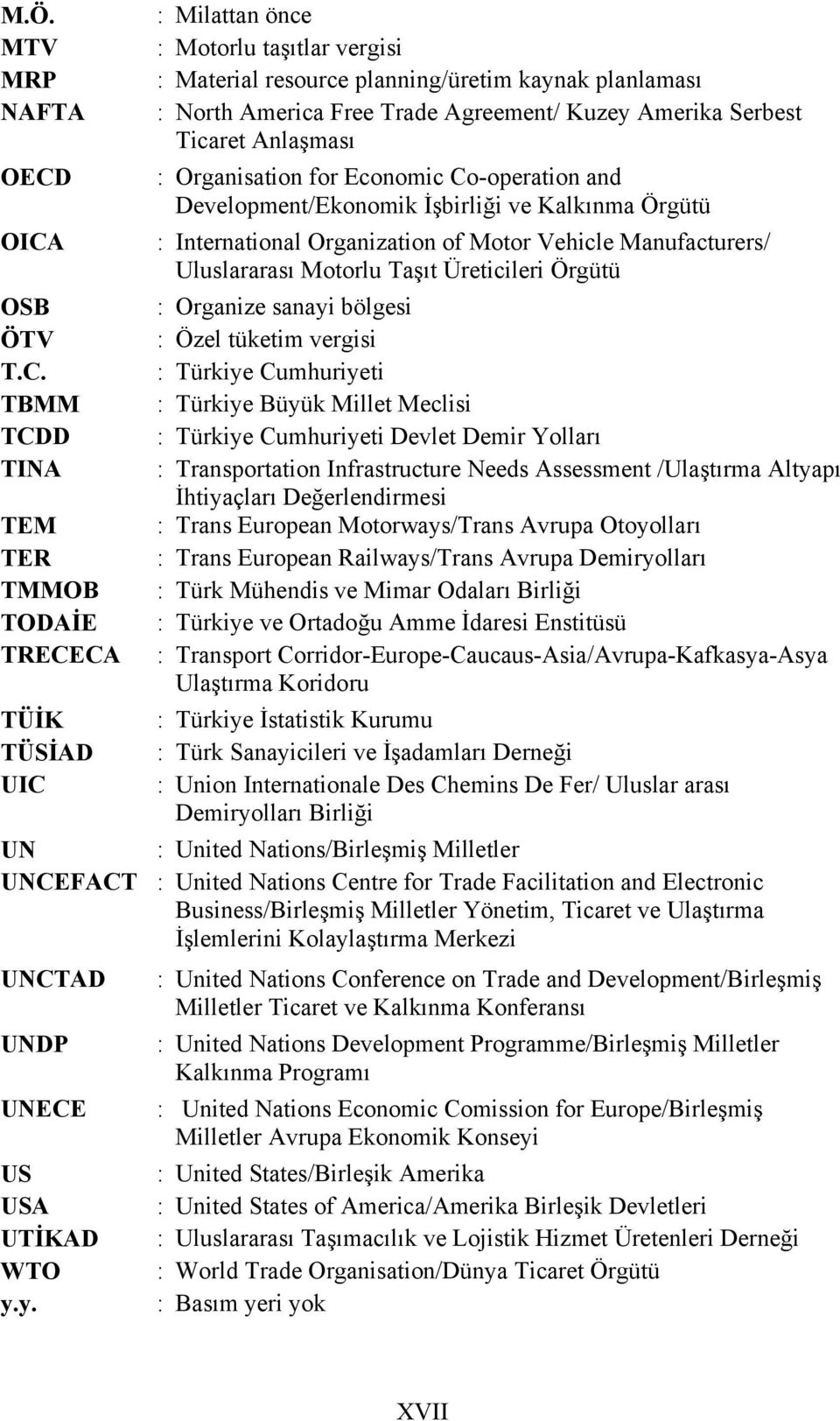 Trade Agreement/ Kuzey Amerika Serbest Ticaret Anlaşması : Organisation for Economic Co-operation and Development/Ekonomik İşbirliği ve Kalkınma Örgütü : International Organization of Motor Vehicle