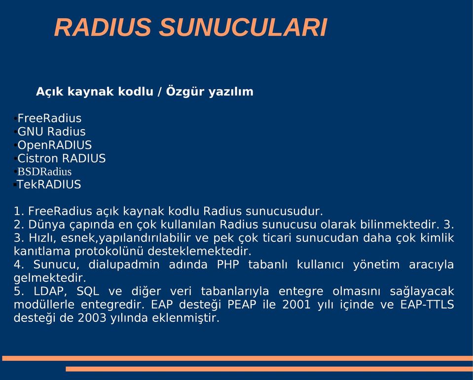 3. Hızlı, esnek,yapılandırılabilir ve pek çok ticari sunucudan daha çok kimlik kanıtlama protokolünü desteklemektedir. 4.