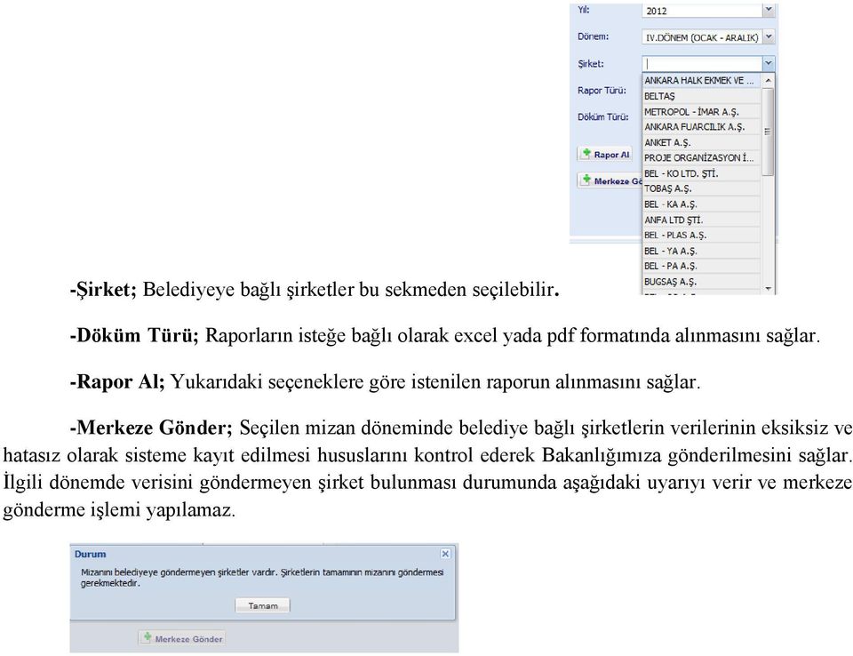 -Rapor Al; Yukarıdaki seçeneklere göre istenilen raporun alınmasını sağlar.