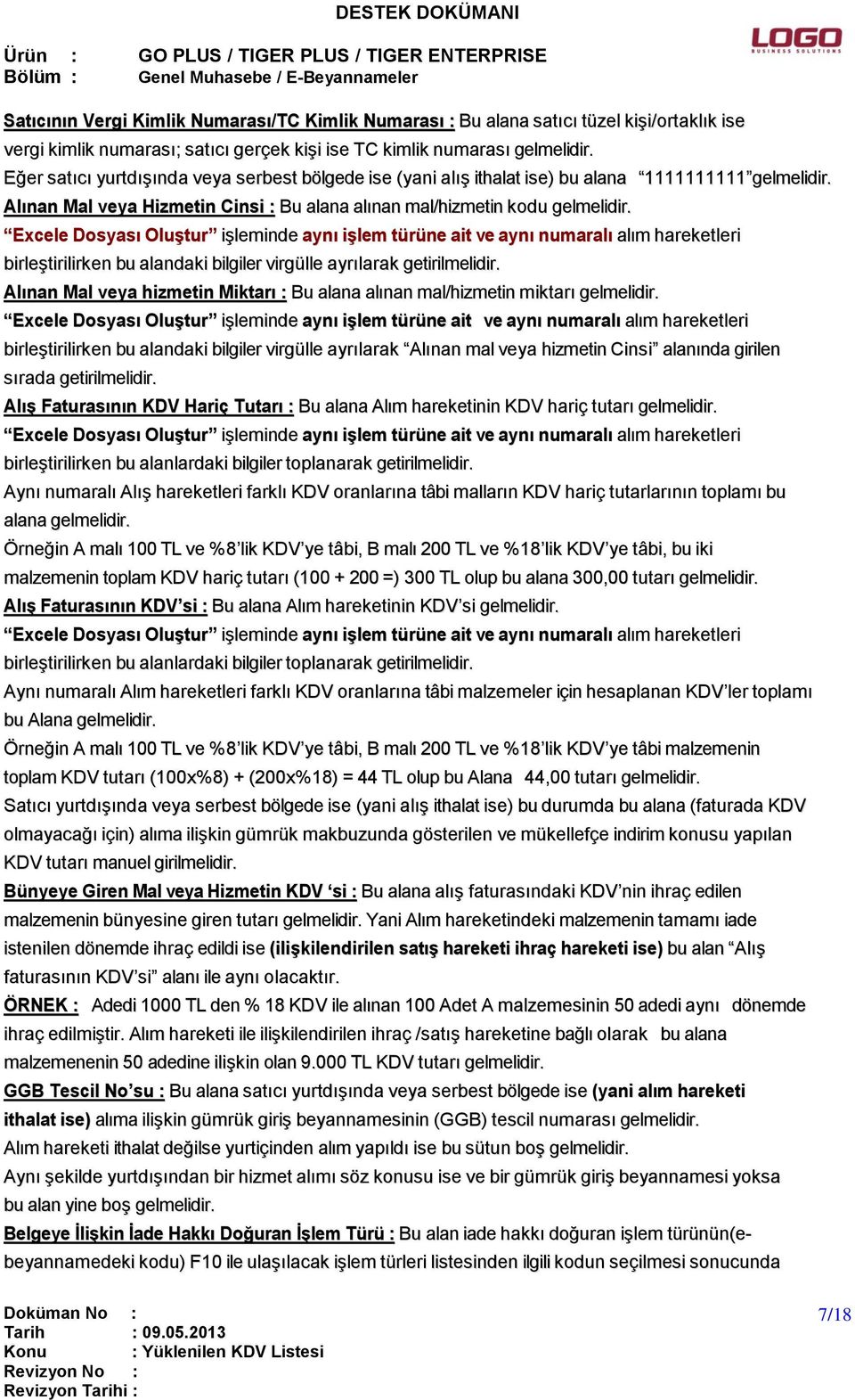 Excele Dosyası Oluştur işleminde aynı işlem türüne ait ve aynı numaralı alım hareketleri birleştirilirken bu alandaki bilgiler virgülle ayrılarak getirilmelidir.