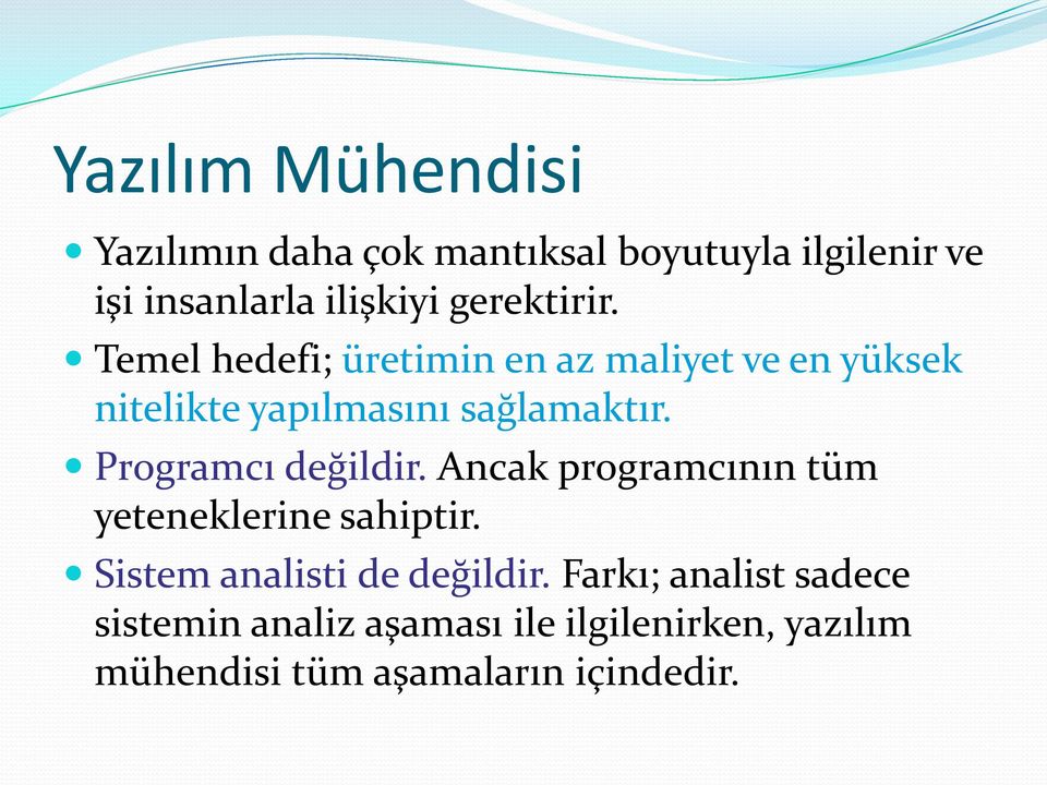 Programcı değildir. Ancak programcının tüm yeteneklerine sahiptir. Sistem analisti de değildir.