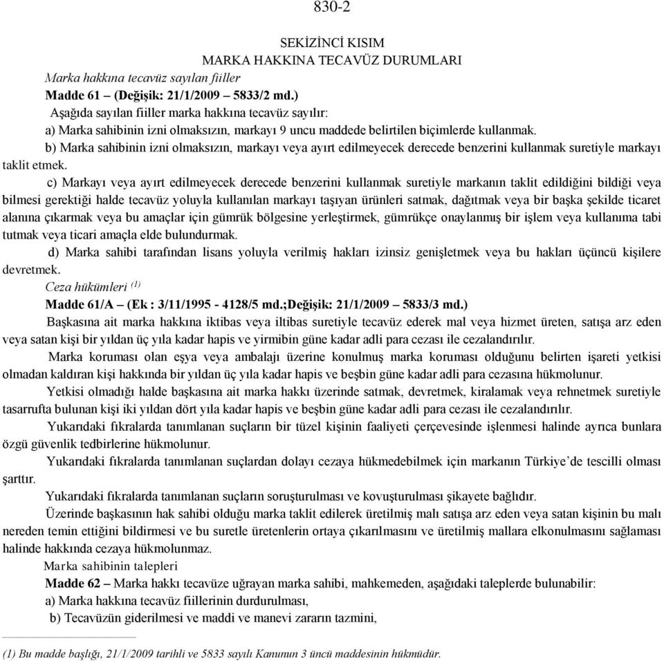 b) Marka sahibinin izni olmaksızın, markayı veya ayırt edilmeyecek derecede benzerini kullanmak suretiyle markayı taklit etmek.