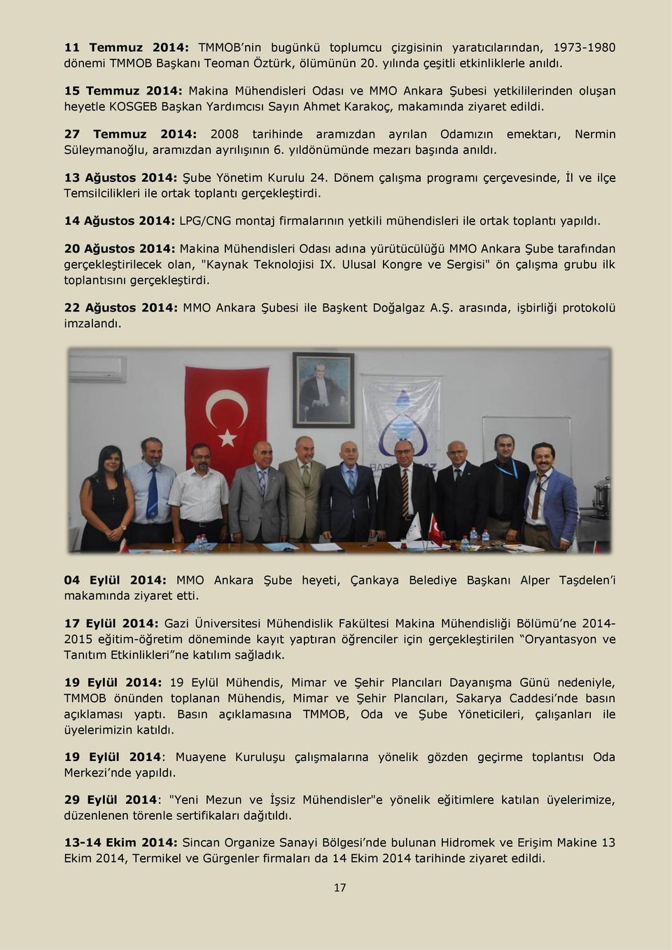 27 Temmuz 2014: 2008 tarihinde aramızdan ayrılan Odamızın emektarı, Nermin Süleymanoğlu, aramızdan ayrılışının 6. yıldönümünde mezarı başında anıldı. 13 Ağustos 2014: Şube Yönetim Kurulu 24.