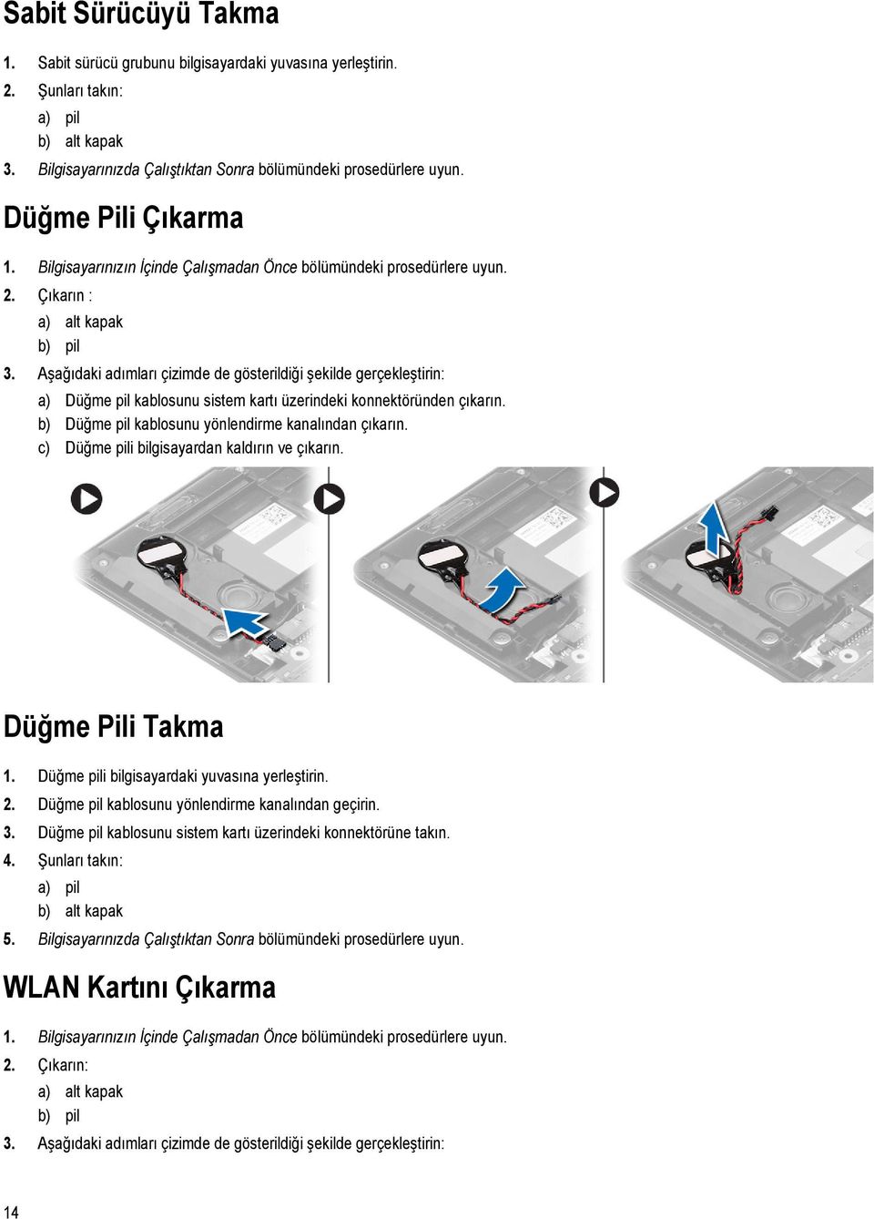 Aşağıdaki adımları çizimde de gösterildiği şekilde gerçekleştirin: a) Düğme pil kablosunu sistem kartı üzerindeki konnektöründen çıkarın. b) Düğme pil kablosunu yönlendirme kanalından çıkarın.