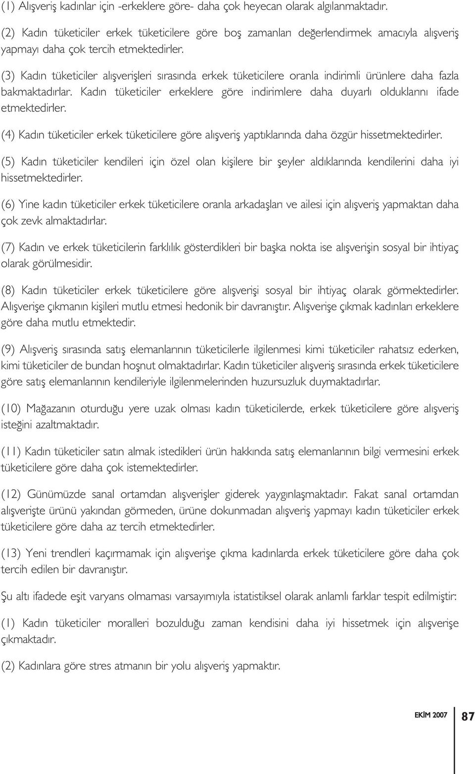 (3) Kadın tüketiciler alışverişleri sırasında erkek tüketicilere oranla indirimli ürünlere daha fazla bakmaktadırlar.