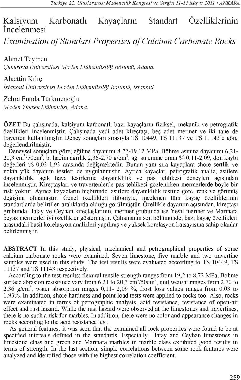 Ahmet Teymen Çukurova Üniversitesi Maden Mühendisliği Bölümü, Adana. Alaettin Kılıç İstanbul Üniversitesi Maden Mühendisliği Bölümü, İstanbul. Zehra Funda Türkmenoğlu Maden Yüksek Mühendisi, Adana.