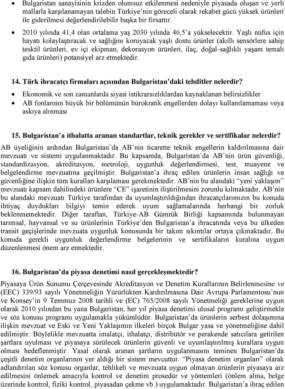 Yaşlı nüfus için hayatı kolaylaştıracak ve sağlığını koruyacak yaşlı dostu ürünler (akıllı sensörlere sahip tesktil ürünleri, ev içi ekipman, dekorasyon ürünleri, ilaç, doğal-sağlıklı yaşam temalı