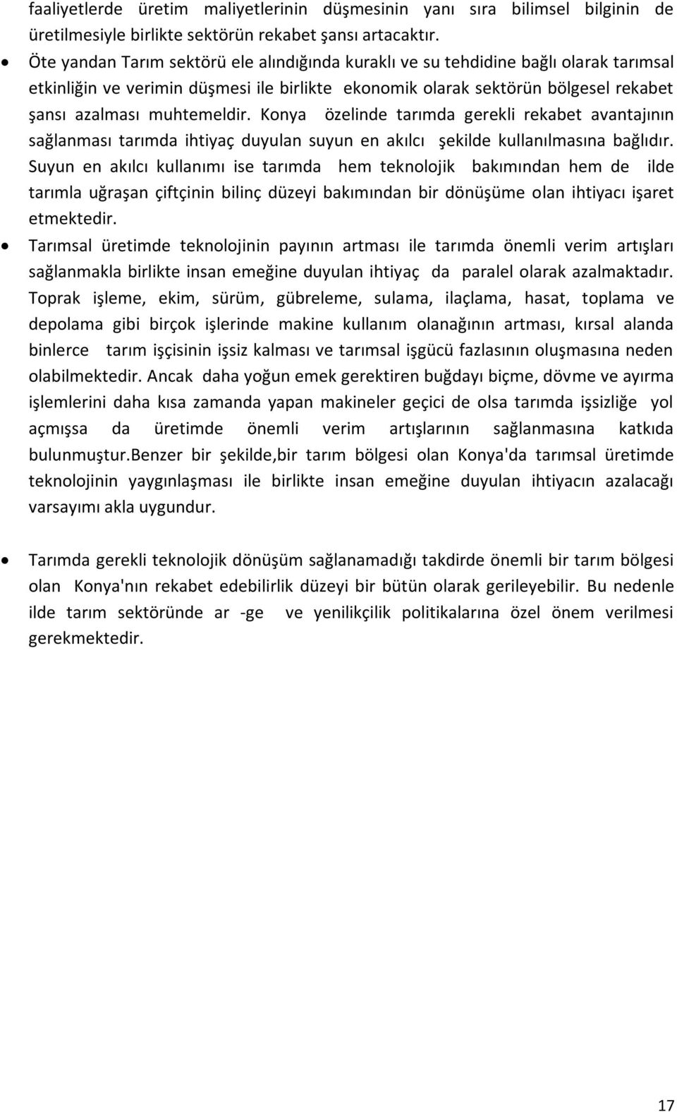 Konya özelinde tarımda gerekli rekabet avantajının sağlanması tarımda ihtiyaç duyulan suyun en akılcı şekilde kullanılmasına bağlıdır.