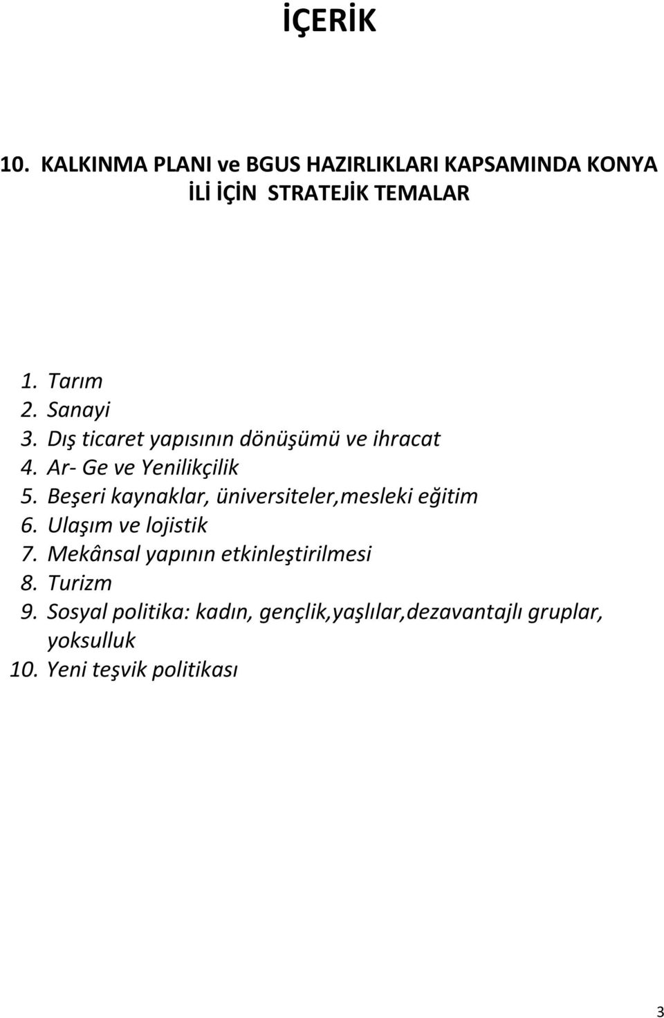 Beşeri kaynaklar, üniversiteler,mesleki eğitim 6. Ulaşım ve lojistik 7.