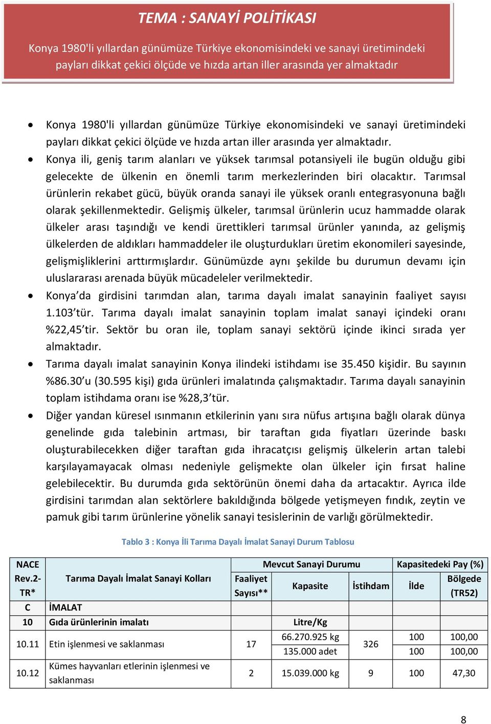 Konya ili, geniş tarım alanları ve yüksek tarımsal potansiyeli ile bugün olduğu gibi gelecekte de ülkenin en önemli tarım merkezlerinden biri olacaktır.