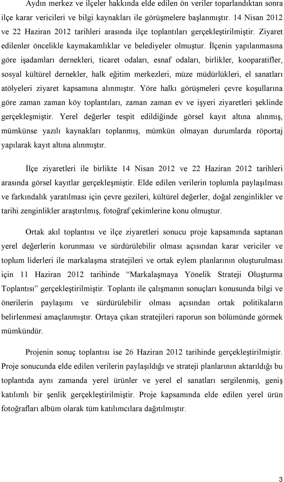 İlçenin yapılanmasına göre işadamları dernekleri, ticaret odaları, esnaf odaları, birlikler, kooparatifler, sosyal kültürel dernekler, halk eğitim merkezleri, müze müdürlükleri, el sanatları