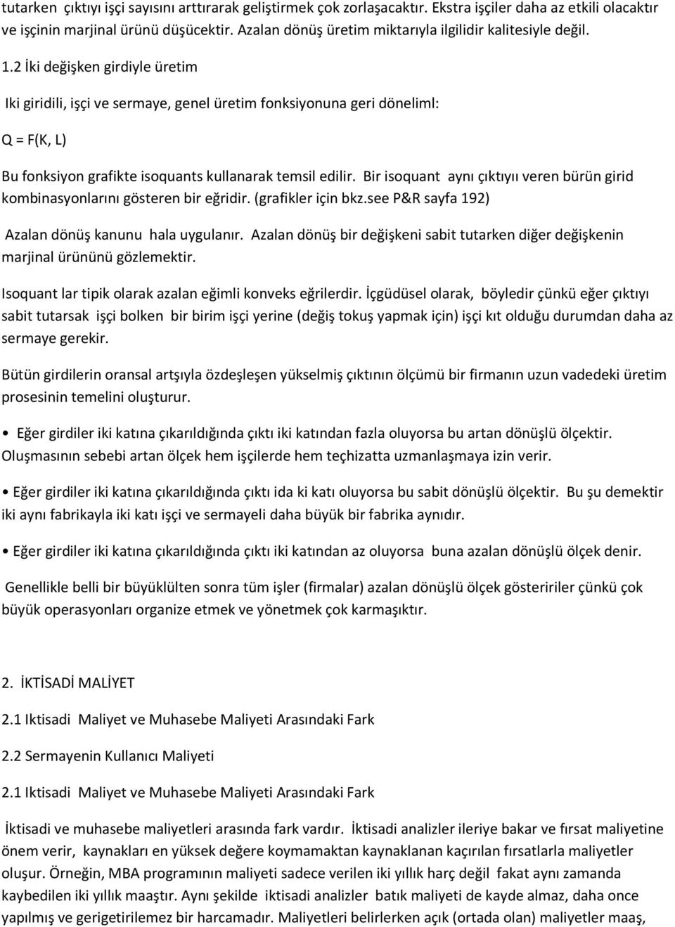 2 İki değişken girdiyle üretim Iki giridili, işçi ve sermaye, genel üretim fonksiyonuna geri döneliml: Q = F(K, L) Bu fonksiyon grafikte isoquants kullanarak temsil edilir.