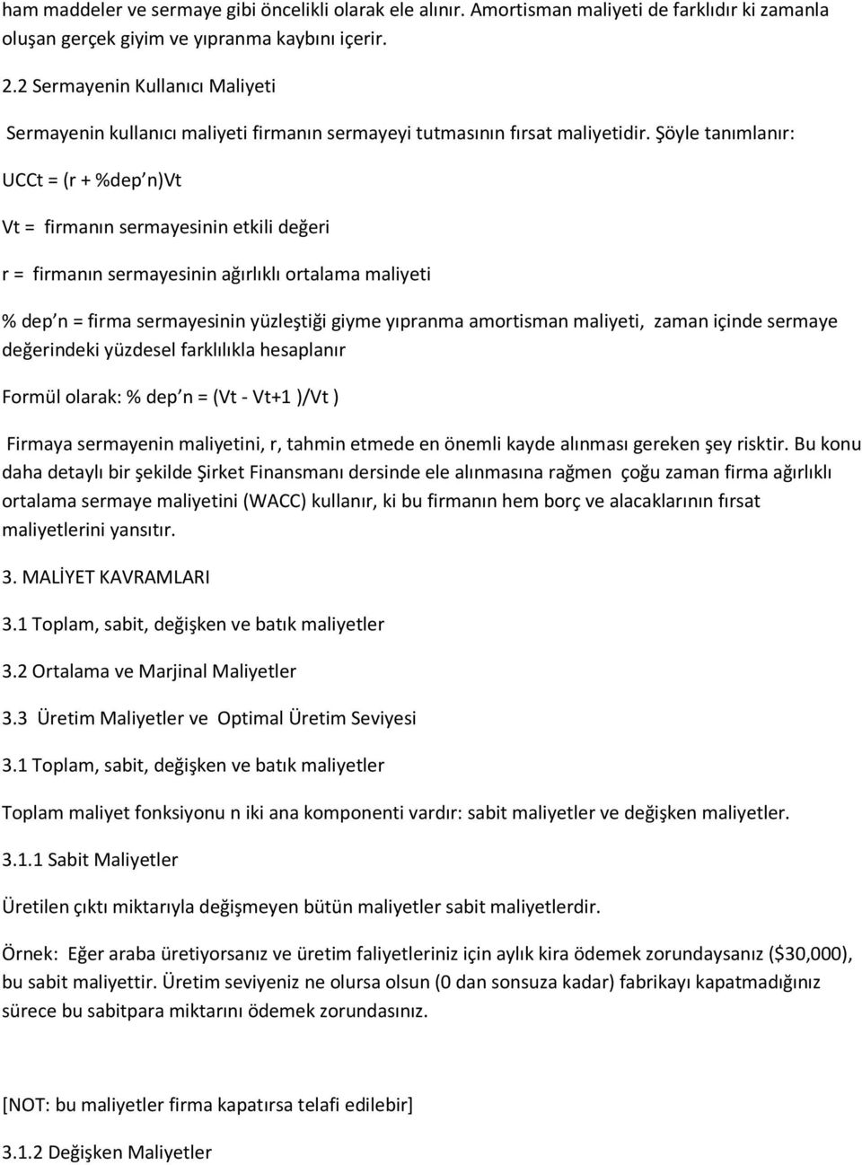 Şöyle tanımlanır: UCCt = (r + %dep n)vt Vt = firmanın sermayesinin etkili değeri r = firmanın sermayesinin ağırlıklı ortalama maliyeti % dep n = firma sermayesinin yüzleştiği giyme yıpranma