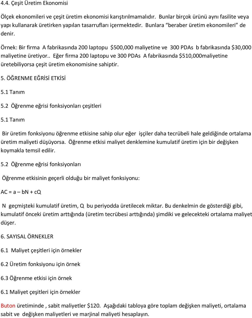 . Eğer firma 200 laptopu ve 300 PDAs A fabrikasında $510,000maliyetine üretebiliyorsa çeşit üretim ekonomisine sahiptir. 5. ÖĞRENME EĞRİSİ ETKİSİ 5.1 Tanım 5.